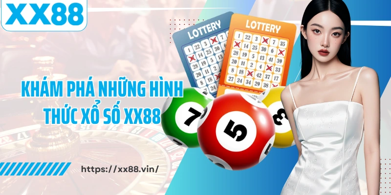 Khám phá những hình thức xổ số XX88 nổi bật