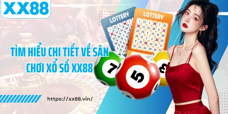 Tìm hiểu chi tiết về sân chơi xổ số XX88